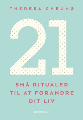 21 små ritualer til at forandre dit liv af Theresa Cheung