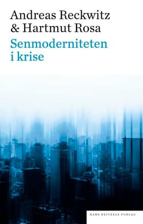 Senmoderniteten i krise af Andreas Reckwitz