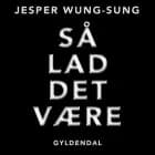 Så lad det være