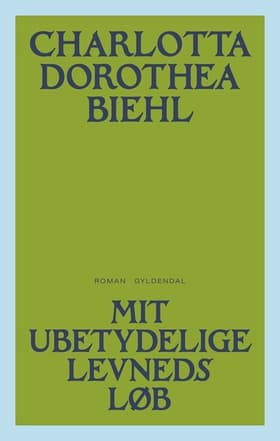 Mit ubetydelige levnedsløb af Charlotta Dorothea Biehl