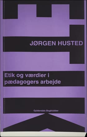 Etik og værdier i pædagogers arbejde af Jørgen Husted