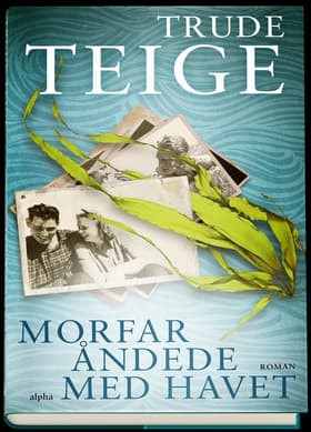 Morfar åndede med havet af Trude Teige