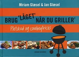 Brug låget når du griller - pletskud & cowboytricks af Jan Glæsel