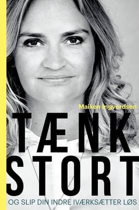 Tænk stort og slip din indre iværksætter løs af Maiken Ingvordsen