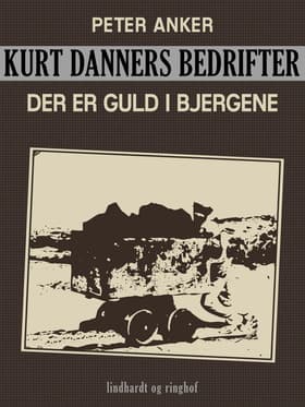 Kurt Danners bedrifter: Der er guld i bjergene af Peter Anker