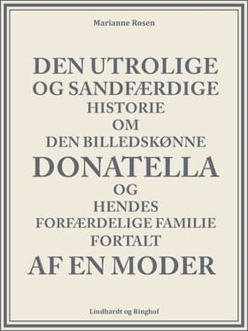 Den utrolige og sandfærdige historie om den billedskønne Donatella og hendes forfærdelige familie fortalt af en moder af Marianne Rosen