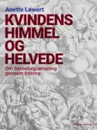 Kvindens himmel og helvede. Om børnebegrænsning gennem tiderne