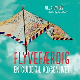 Flyvefærdig. En guide til voksenlivet af Ulla Dyrløv