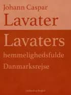 Lavaters hemmelighedsfulde Danmarksrejse