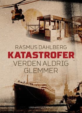 Katastrofer verden aldrig glemmer af Rasmus Dahlberg