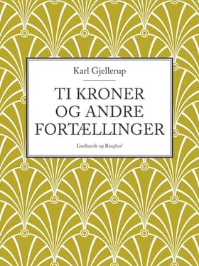 Ti kroner og andre fortællinger af Karl Gjellerup