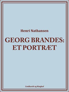 Georg Brandes. Et portræt af Henri Nathansen