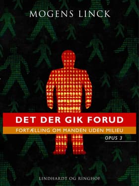 Det der gik forud: Fortælling om manden uden milieu: Opus 3 af Mogens Linck