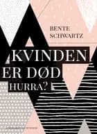Kvinden er død. Hurra?