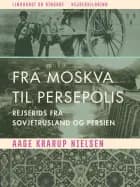 Fra Moskva til Persepolis. Rejserids fra Sovjetrusland og Persien