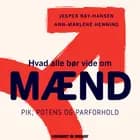 Hvad alle bør vide om mænd. Pik, potens og parforhold