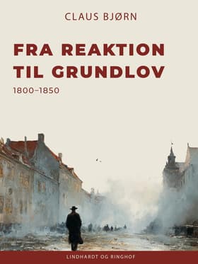 Fra reaktion til grundlov - 1800-1850 af Claus Bjørn