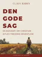 Den gode sag. En biografi om Christian Ditlev Frederik Reventlow