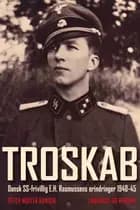 Troskab - Dansk SS-frivillig E.H. Rasmussens erindringer 1940-45