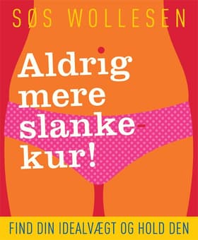 Aldrig mere slankekur! af Søs Wollesen
