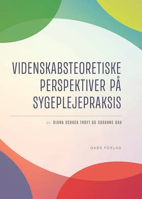 Videnskabsteoretiske perspektiver på sygeplejepraksis af Ingrid Poulsen