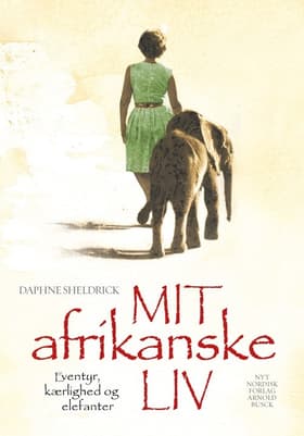 Mit afrikanske liv - eventyr, kærlighed og elefanter af Daphne Sheldrick