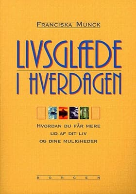 Livsglæde i hverdagen af Franciska Munck