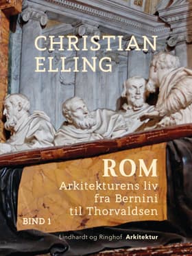 Rom. Arkitekturens liv fra Bernini til Thorvaldsen. Bind 1 af Christian Elling