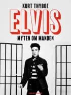 Elvis. Myten om manden