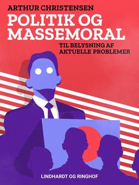 Politik og massemoral. Til belysning af aktuelle problemer af Arthur Christensen