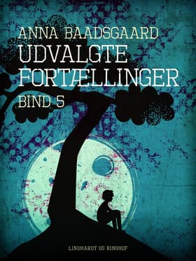 Udvalgte fortællinger. Bind 5 af Anna Baadsgaard
