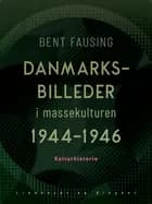 Danmarksbilleder - i massekulturen 1944-1946