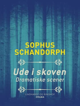 Ude i skoven. Dramatiske scener af Sophus Schandorph