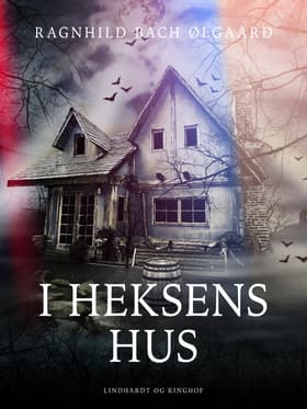 I heksens hus af Ragnhild Bach Ølgaard