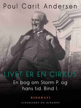 En bog om Storm P. og hans tid. Bind 1. Livet er en cirkus af Poul Carit Andersen