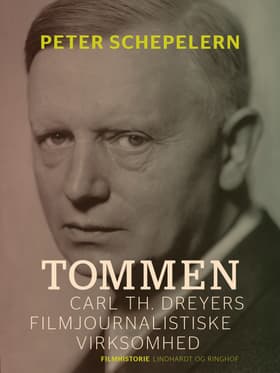 Tommen. Carl Th. Dreyers filmjournalistiske virksomhed af Peter Schepelern