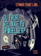 Du tror vel ikke på spøgelser?