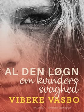 Al den løgn om kvinders svaghed af Vibeke Vasbo