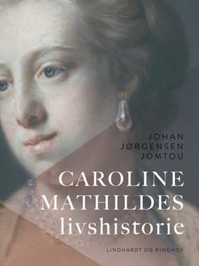 Caroline Mathildes livshistorie af Johan Jørgensen Jomtou