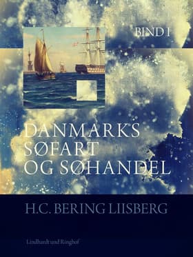 Danmarks søfart og søhandel. Bind 1 af H. C. Bering. Liisberg