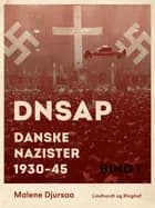 DNSAP: danske nazister 1930-45. Bind 1