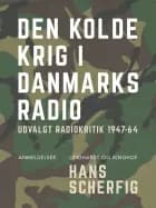 Den kolde krig i Danmarks Radio. Udvalgt radiokritik 1947-64