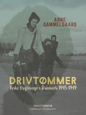Drivtømmer. Tyske flygtninge i Danmark 1945-1949 af Arne Gammelgaard
