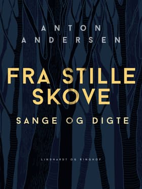 Fra stille skove. Sange og digte af Anton Andersen