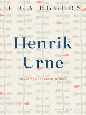 Henrik Urne. Roman fra enevældens dage af Olga Eggers