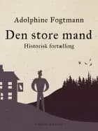 Den store mand. Historisk fortælling