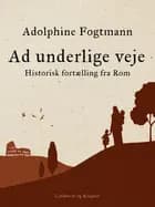 Ad underlige veje. Historisk fortælling fra Rom