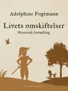 Livets omskiftelser. Historisk fortælling