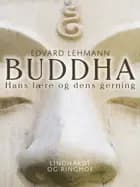Buddha. Hans lære og dens gerning
