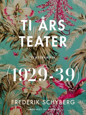 Ti års teater (1929-39) af Frederik Schyberg